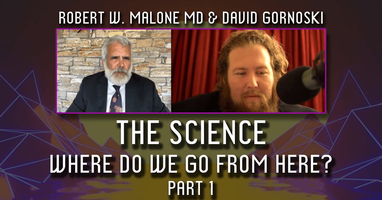 The Science: Robert W. Malone MD, Where Do We Go From Here? (Part 1)