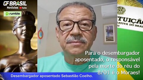 Para o desembargador aposentado, o responsável pela morte do réu do 8/01 é o Moraes!