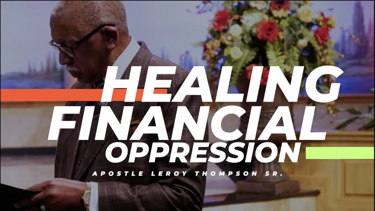 Healing Financial Oppression | Apostle Leroy Thompson Sr.