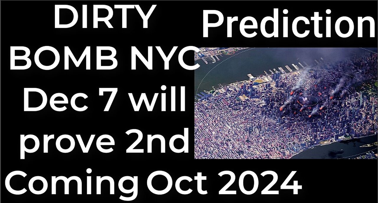 Prediction- DIRTY BOMB NYC will prove 2nd COMING OCT 2024