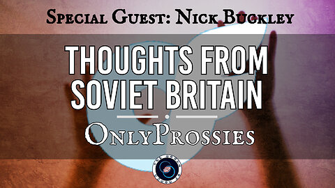 OnlyProssies with Nick Buckley | Thoughts from Soviet Britain