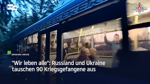 "Wir leben alle": Russland und Ukraine tauschen 90 Kriegsgefangene aus