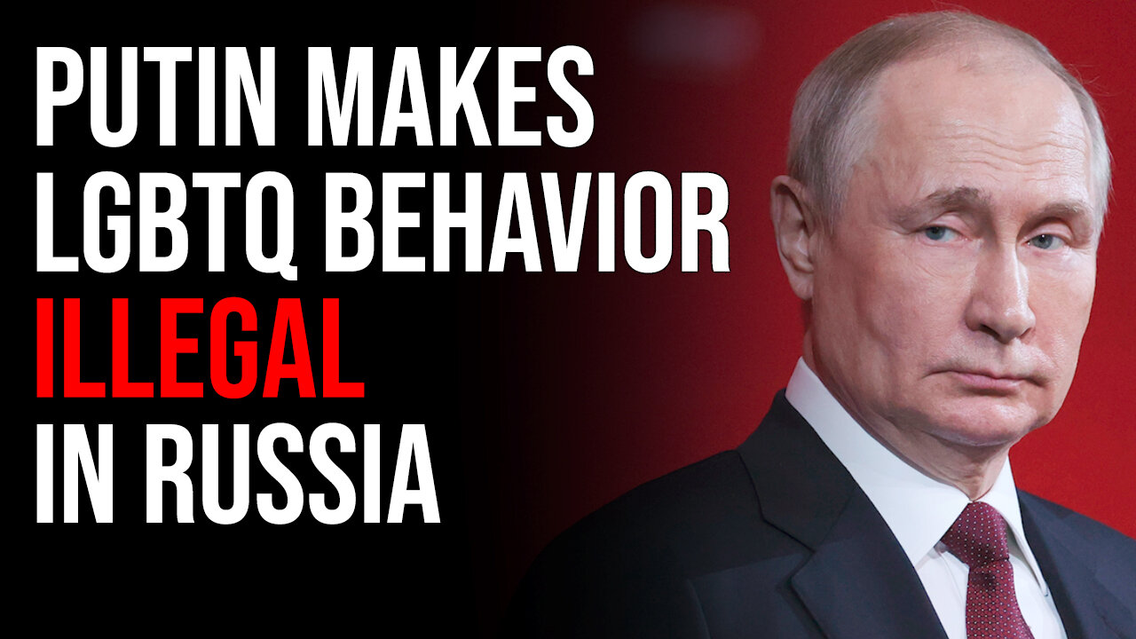 Putin Makes LGBTQ Behavior ILLEGAL In Russia