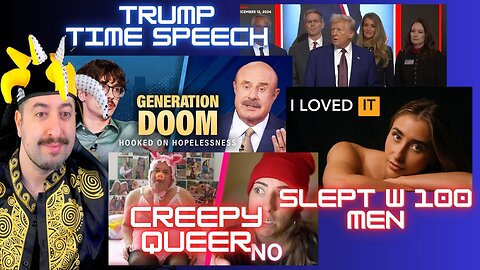 Girl Slept W 100 Men Doc / Creepy Queer / Trump Time Speech / Dr Phil Generation Of Doom?
