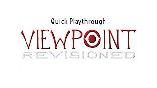 Quick Playthrough of Viewpoint Revisioned