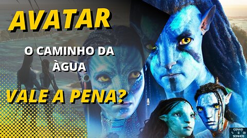 AVATAR O CAMINHO DA ÁGUA, VALE A PENA?