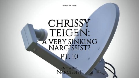 Chrissy Teigen : A Very Sinking Narcissist Part 10