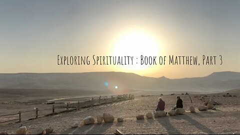 Exploring Spirituality: The Book Of Matthew Part 3