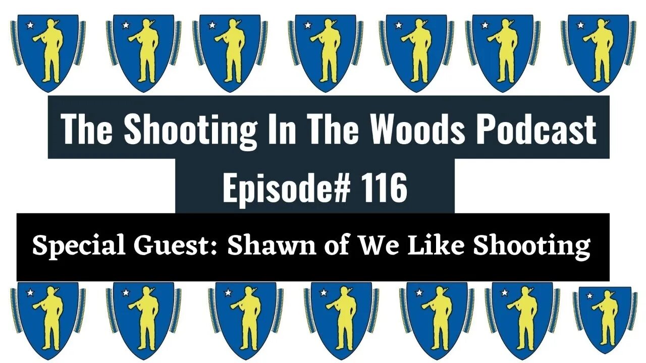 Do We Really Like Shooting!!! The Shooting In The Woods Podcast Episode 116