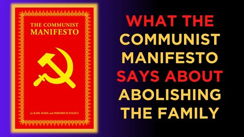 What the Communist Manifesto says about ABOLISHING THE FAMILY.