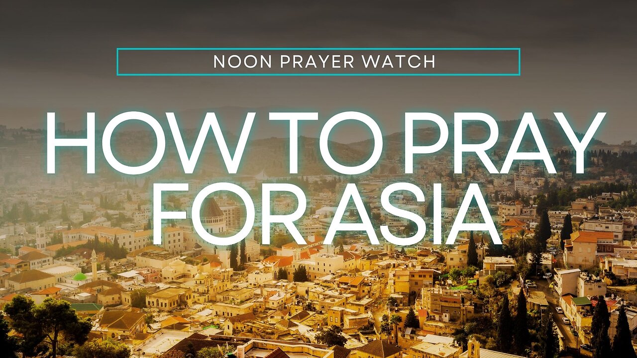 🔵 How to Pray for Asia | Noon Prayer Watch | 6/2/2023