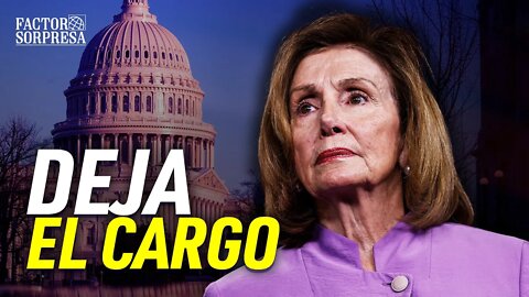 Pelosi anuncia su renuncia/Xi Jinping acusa a Trudeau