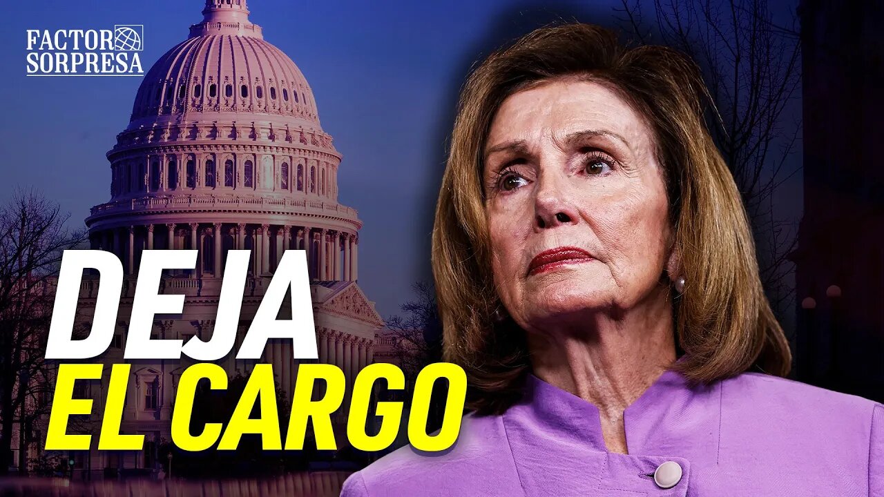 Pelosi anuncia su renuncia/Xi Jinping acusa a Trudeau