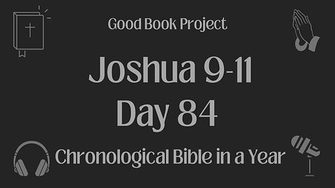 Chronological Bible in a Year 2023 - March 25, Day 84 - Joshua 9-11