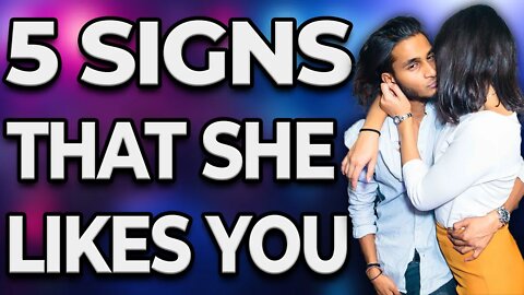 5 Signs That She Like You