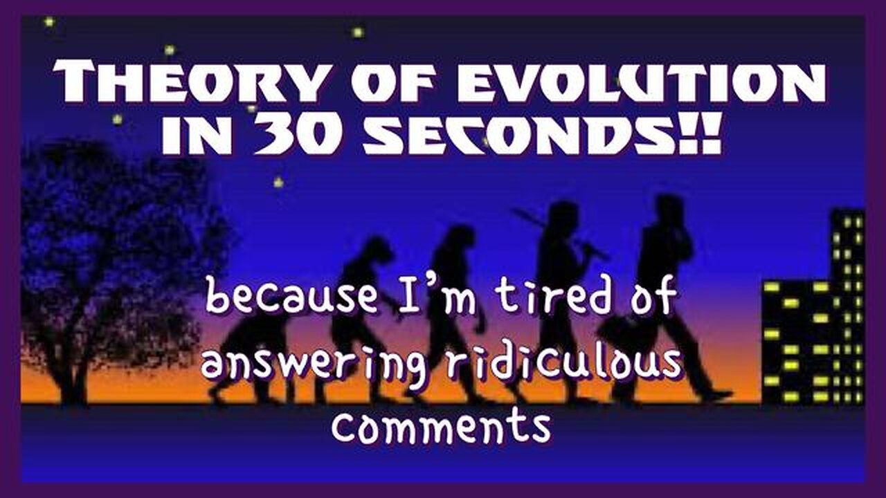 THE THEORY OF EVOLUTION IN 30 SECONDS!!