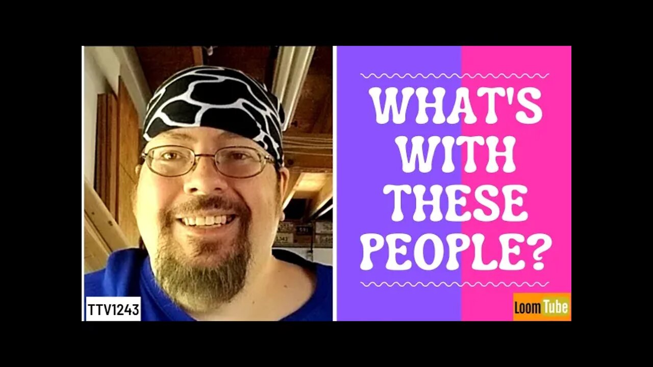 WHAT'S WITH THESE PEOPLE? - 051821 TTV1243