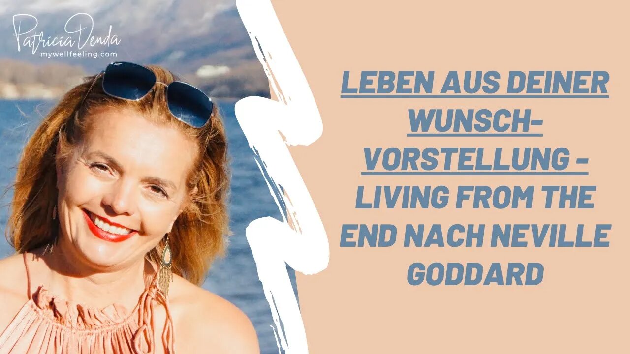 Leben AUS Deiner Wunschvorstellung - Living FROM the end #nevillegoddard