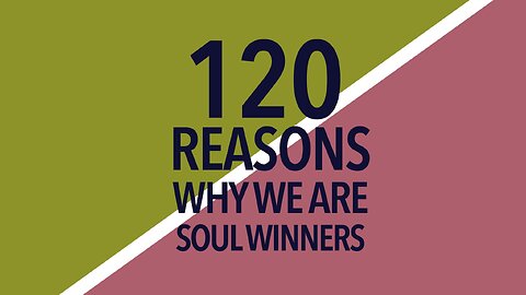 120 REASONS WHY WE ARE SOUL WINNERS | SOUL WINNERS SERVICE | DAG HEWARD-MILLS