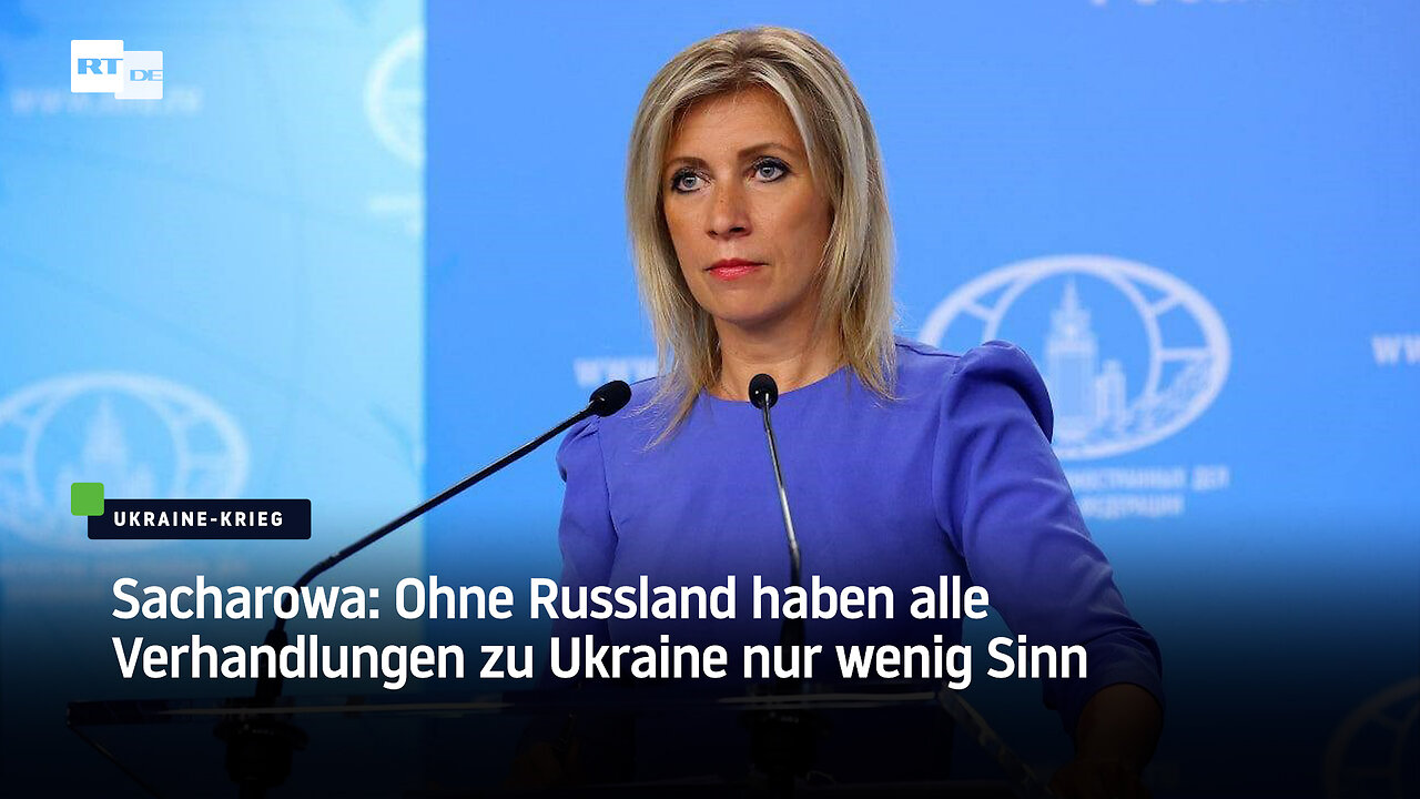 Sacharowa: Ohne Russland haben alle Verhandlungen zu Ukraine nur wenig Sinn