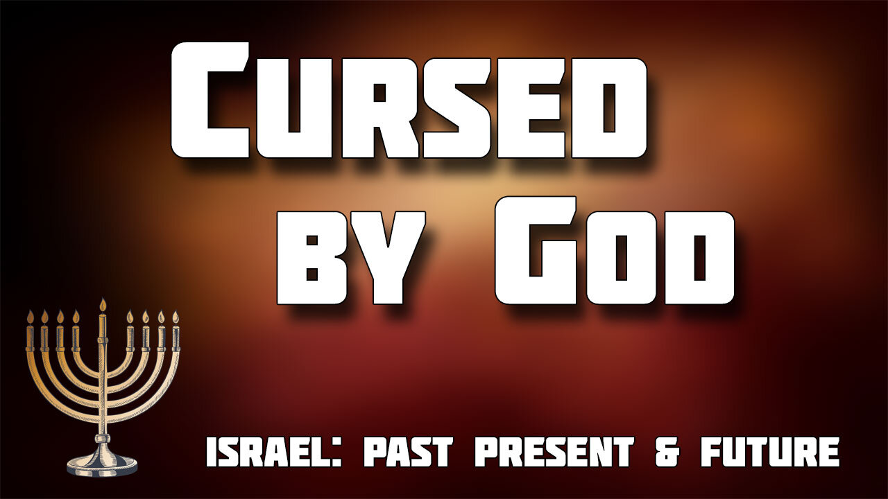 ISRAEL: PAST, PRESENT AND FUTURE Part 14: Cursed by God