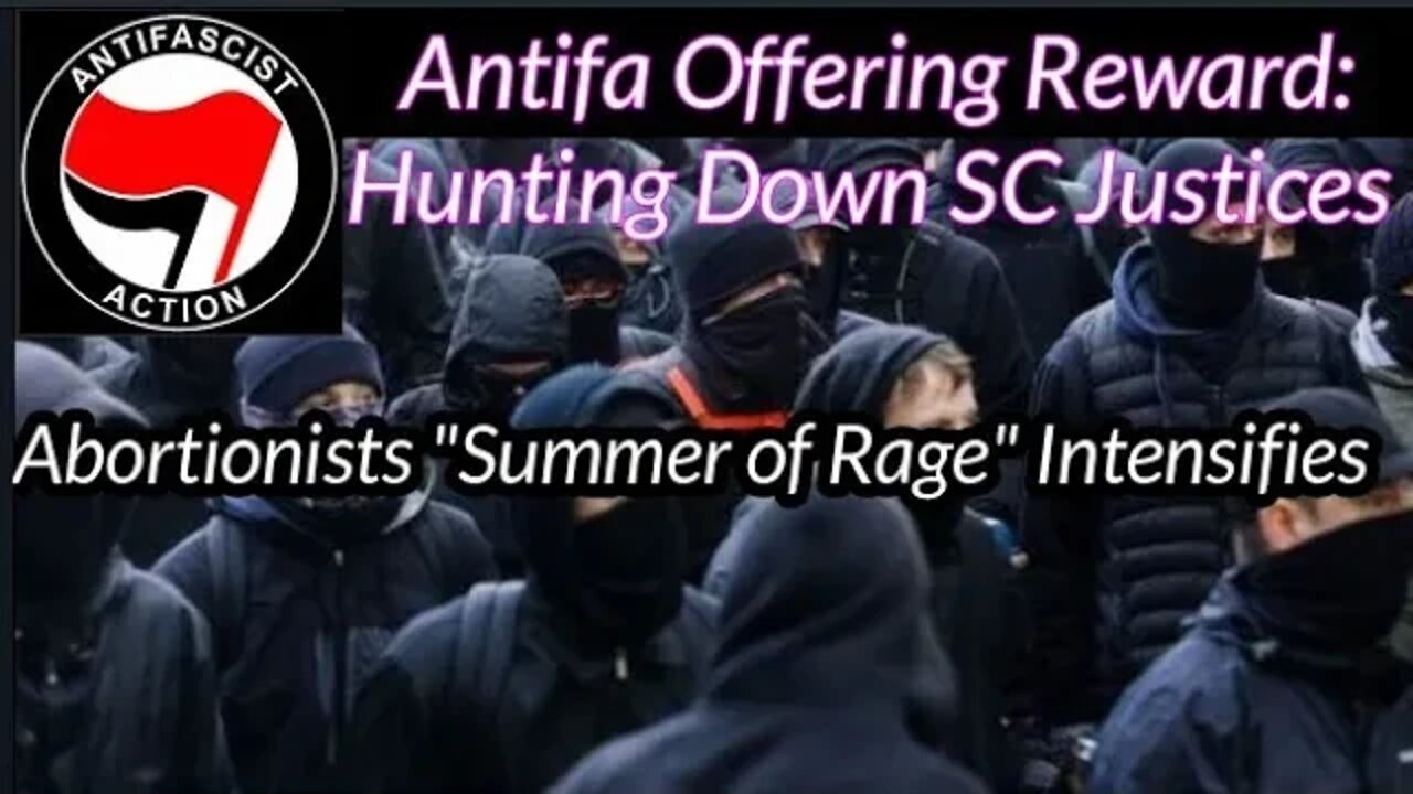 Antifa Offering Reward for Location of Supreme Court Justices: Abortionists "Summer of Rage" is On!