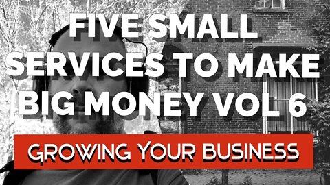 FIVE SMALL SERVICES TO MAKE BIG MONEY VOL 6 - Growing Your Handyman Business