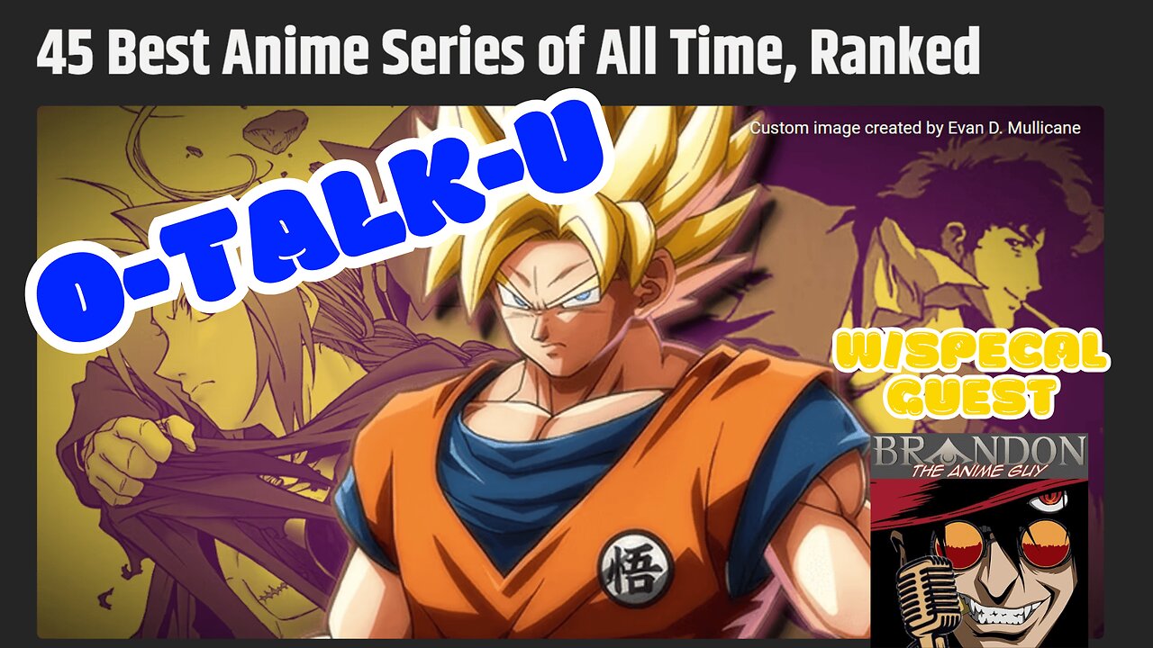 O-Talk-U | Screen Rants Top 45 Anime Ever w/Brandon The Anime Guy