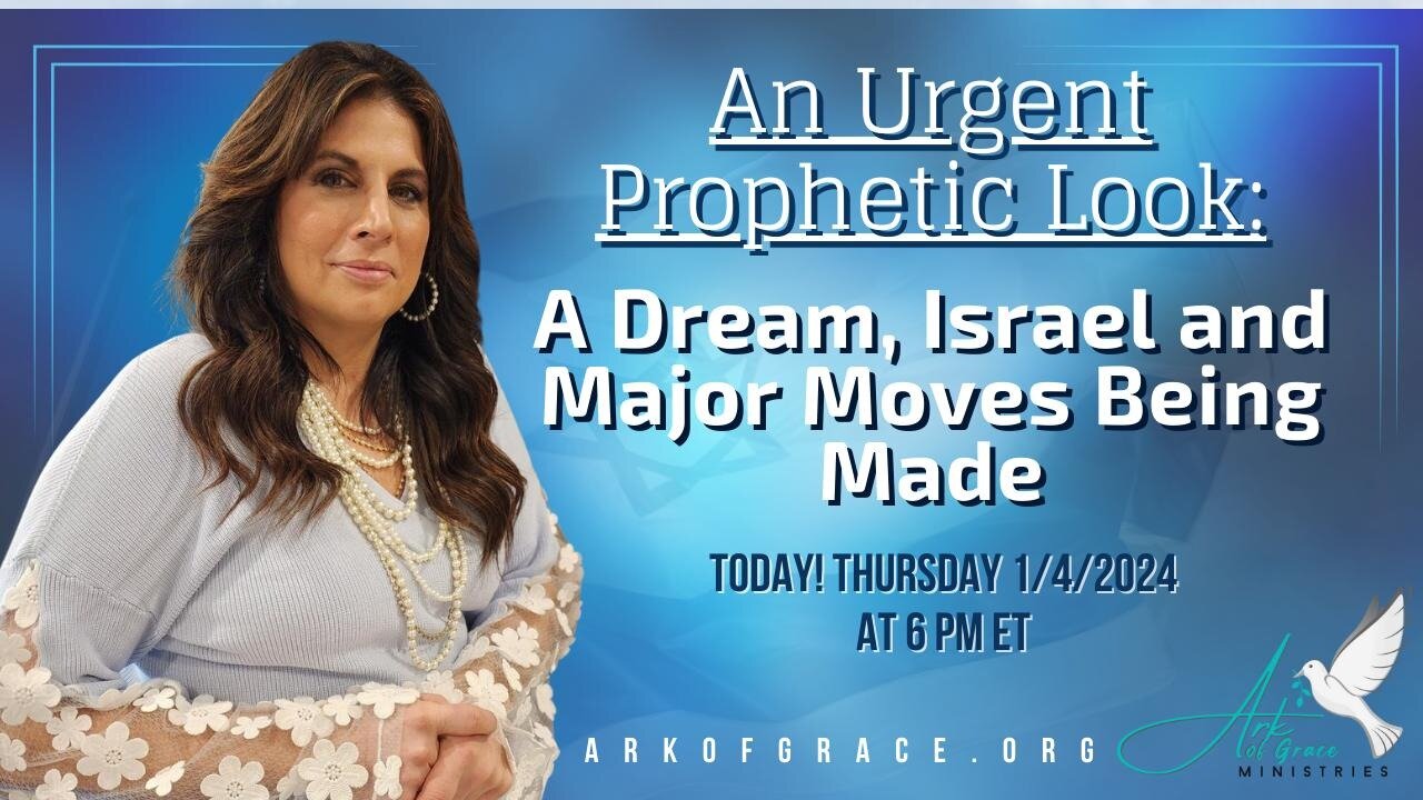 An Urgent Prophetic Look: A Dream, Israel and Major Moves Being Made