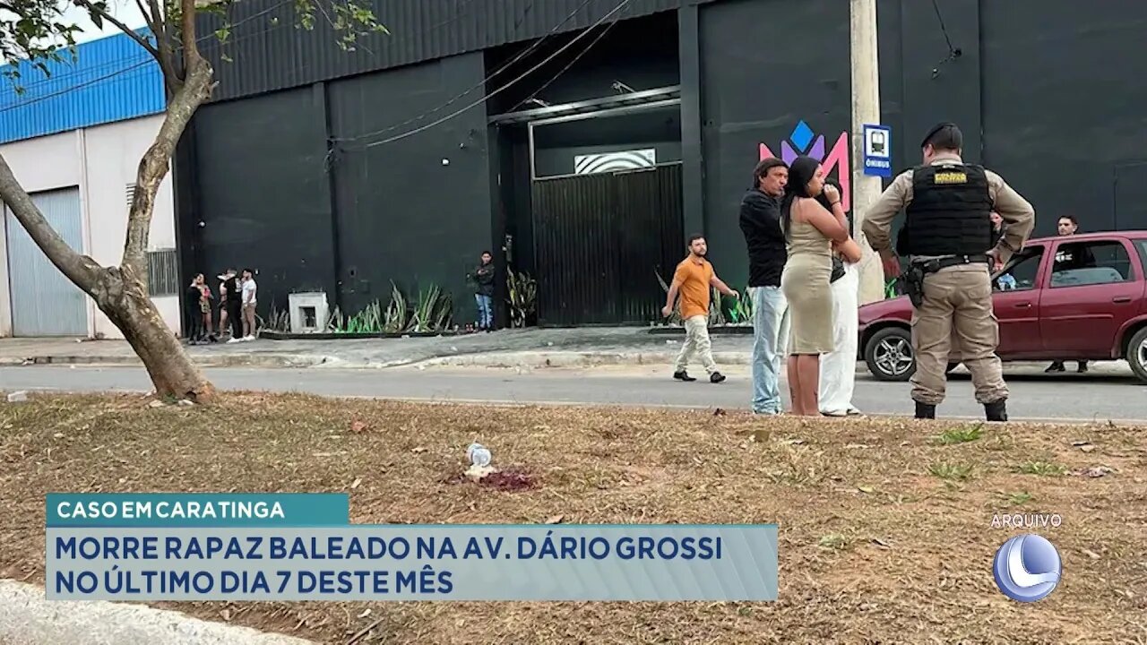 Caso em Caratinga: Morre Rapaz baleado na Av. Dário Grossi no último dia 7 deste mês.