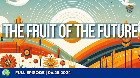 🔵 The Fruit of the Future | Noon Prayer Watch | 06.28.2024