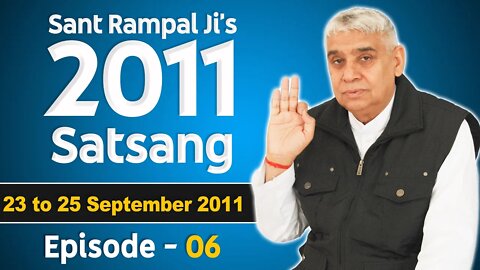 Sant Rampal Ji's 2011 Satsangs | 23 to 25 September 2011 HD | Episode - 06 | SATLOK ASHRAM