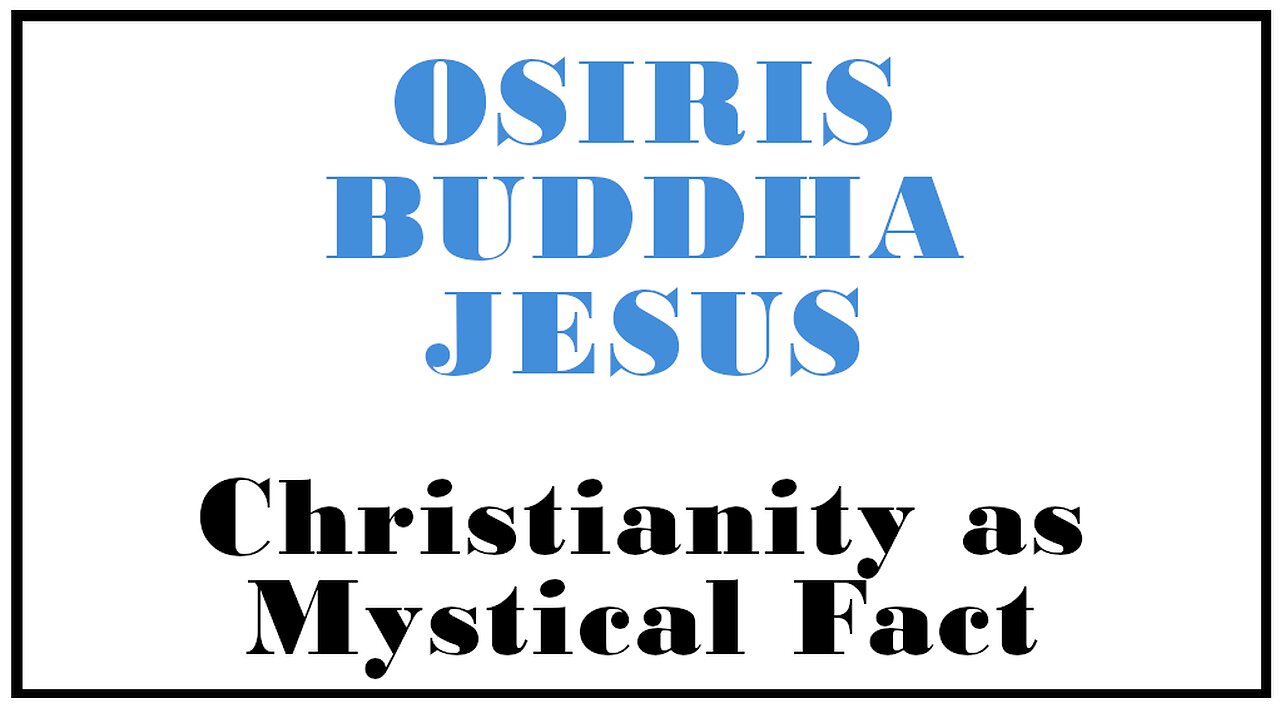 Esoterica: The Similar Paths of Jesus Buddha and Osiris -Christianity as a Mystical Fact