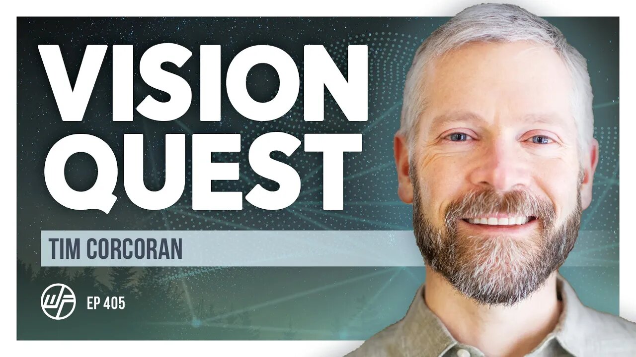 Tim Corcoran | Vision Quest: Ecology of Life, Purpose Mountain & Spiritual Courage | Wellness Force