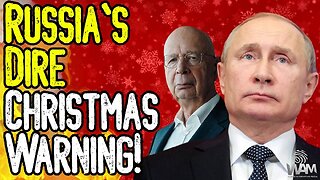 RUSSIA'S DIRE CHRISTMAS WARNING! - Great Reset On Our Doorsteps! - A Christmas Message From WAM