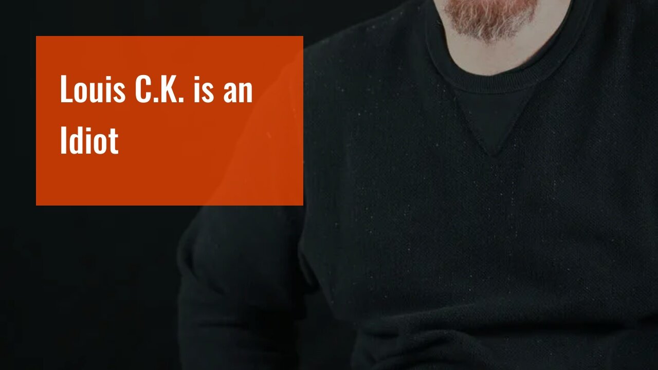 Louis C.K. is an Idiot