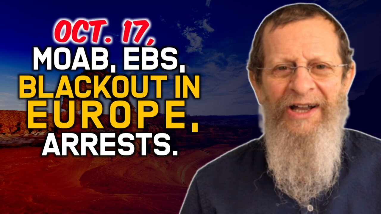 Oct. 17, MOAB, EBS, Blackout in Europe, Arrests.