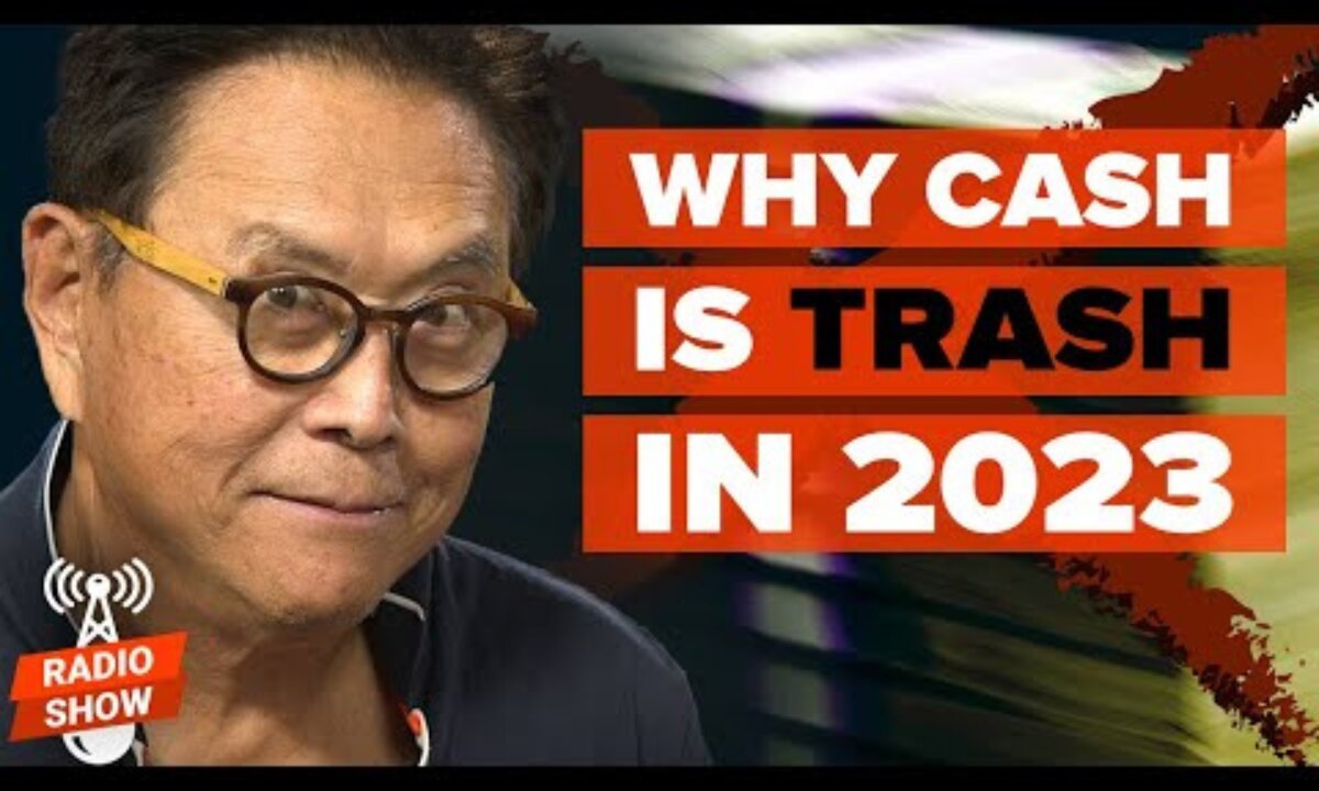 Why Cash is Trash in 2023 - Robert Kiyosaki, Jim Clark, Charles Goyette