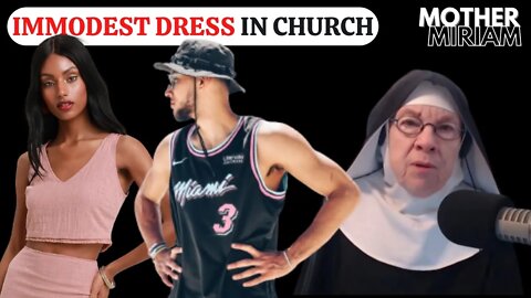 Mother Miriam: IMMODEST DRESS IS A SACRILEGE IN CHURCH!