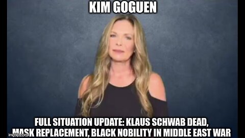 Kim Goguen: Full Situation Update: Klaus Schwab Dead, Mask Replacement,