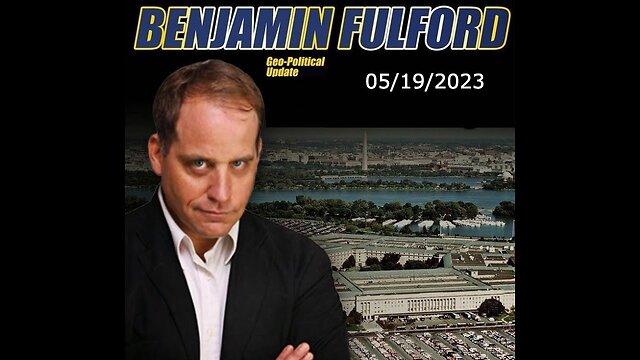Benjamin Fulford Friday Q&A Video 05/19/2023