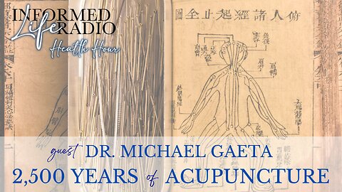 Informed Life Radio 11-29-24 Health Hour - 2,500 YEARS OF ACUPUNCTURE