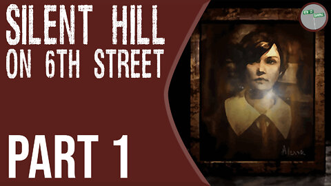 Silent Hill on 6th Street Part 1