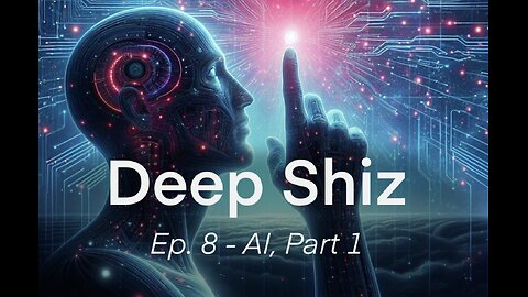 Deep Shiz, Ep. 8, AI