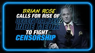 Brian Rose Calls for Rise of Decentralized Independent Media to Fight Censorship