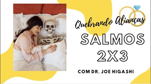 Salmos2x3 separacao com Dr. Joe Higashi