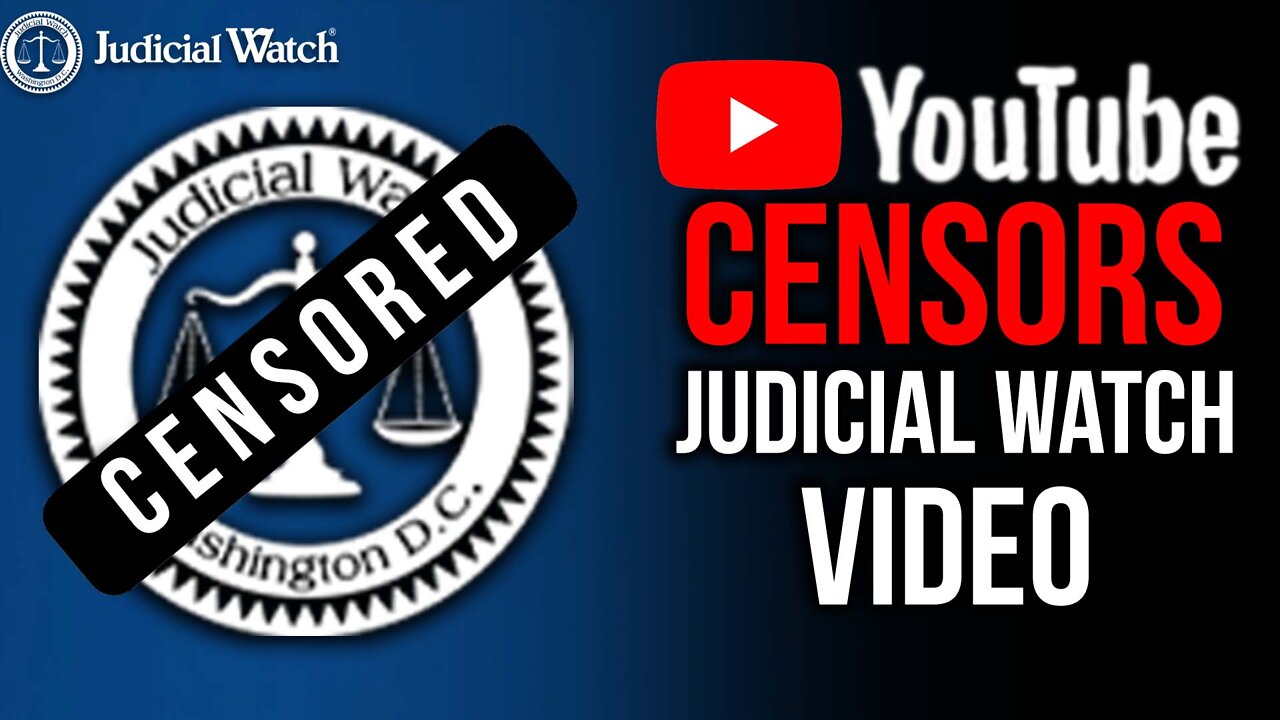 OUTRAGE: Youtube CENSORS Judicial Watch Election Video!