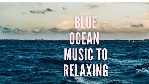 Blue Ocean - music to relaxing