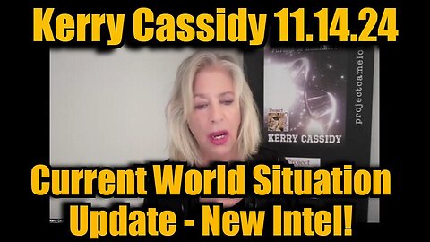 Kerry Cassidy - Current World Situation Update - New Intel - 11/15/24.