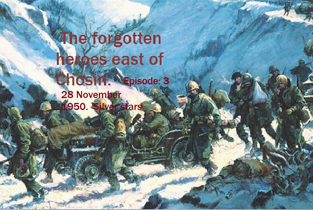 The forgotten heroes east of Chosin. Episode 3. 28 November 1950, Silver Stars.